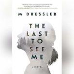 The Last to See Me, M Dressler