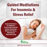 Guided Meditations For Insomnia & Stress Relief Guided Meditations For Beginners To Overcome Insomnia, Anxiety, Depression, Stress Management, Relaxation and Enjoy Deep Sleep, simply