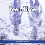 Teen Time Working Out What You Want and Choosing How to 'Be', Helen Middleton