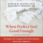 When Perfect Isnt Good Enough, PhD Antony
