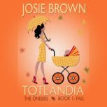 Totlandia Book 1, Josie Brown