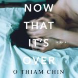 Now That Its Over, O Thiam Chin
