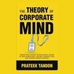 The Theory of Corporate Mind, PRATEEK TANDON