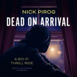 Dead on Arrival A Sci-fi Thrill Ride, Nick Pirog