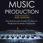 Music Production, 2020 Edition The Ad..., Tommy Swindali