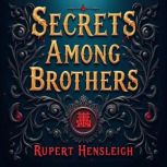 Secrets Among Brothers A Dark Frater..., Rupert Hensleigh