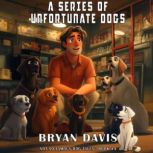 A Series of Unfortunate Dogs, Bryan Davis