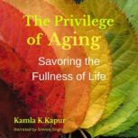 The Privilege of Aging, Kamla K. Kapur