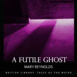 A Futile Ghost, Mary Reynolds