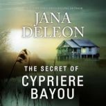 The Secret of Cypriere Bayou, Jana DeLeon