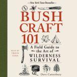 Bushcraft 101 A Field Guide to the Art of Wilderness Survival, Dave Canterbury
