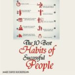 The 10 Best Habits of Successful Peop..., James David Rockefeller