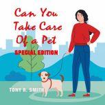 Can You Take care of a Pet? (Special Edition), Tony R. Smith