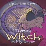 Theres a Witch in My Dryer, Linda Lee Cross