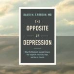 The Opposite of Depression, David M. Carreon, MD