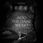 Into the Dark, We Go, D.G. Woods