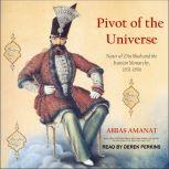 Pivot of the Universe, Abbas Amanat