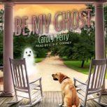 Be My Ghost, Carol J. Perry