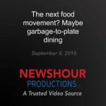 The next food movement? Maybe garbage..., PBS NewsHour