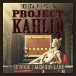 Project Kahlid Episode 1 Memory Lane..., Rebeca Easton