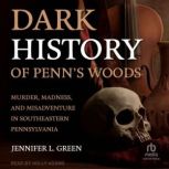 Dark History of Penns Woods, Jennifer L. Green
