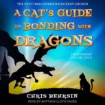 A Cats Guide to Bonding with Dragons..., Chris Behrsin