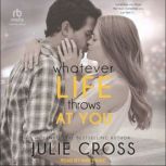 Whatever Life Throws at You, Julie Cross