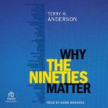 Why the Nineties Matter, Terry H. Anderson