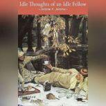 Idle Thoughts of an Idle Fellow, Jerome K. Jerome