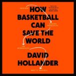 How Basketball Can Save the World, David Hollander