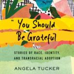 You Should Be Grateful, Angela Tucker