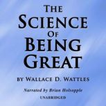 The Science Of Being Great, Wallace D. Wattles