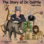 The Story of Dr. Dolittle The Story of Doctor Dolittle, Being the History of His Peculiar Life at Home and Astonishing Adventures in Foreign Parts, Hugh Lofting
