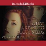 What a Reckless Rogue Needs, Vicky Dreiling