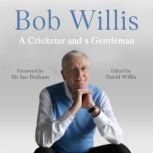 Bob Willis A Cricketer and a Gentlem..., Bob Willis