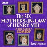The Six MothersinLaw of Henry VIII, Barry Grossman