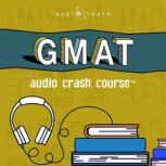 GMAT Audio Crash Course Complete Test Prep and Review for the Graduate Management Admission Test, AudioLearn Content Team