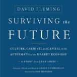 Surviving the Future Culture, Carnival and Capital in the Aftermath of the Market Economy, David Fleming