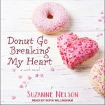 Donut Go Breaking My Heart A Wish Novel, Suzanne Nelson