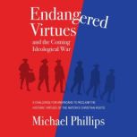 Endangered Virtues and the Coming Ide..., Michael Phillips