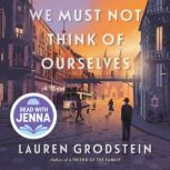 We Must Not Think of Ourselves, Lauren Grodstein