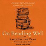 On Reading Well Finding the Good Life through Great Books, Karen Swallow Prior