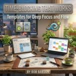TimeBlocking That Works, Bob Babson