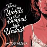 There are words that burned left unsa..., Jacob Alger