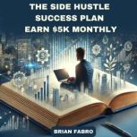 The Side Hustle Success Plan, Brian Fabro