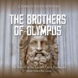 The Brothers of Olympus The History ..., Charles River Editors