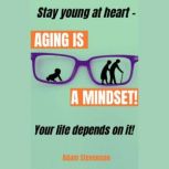 Aging is a Mindset, Adam Stevenson