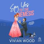 Say Yes to the Nemesis, Vivian Wood
