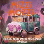 Mizzi Mozzi y el Helado MixxiMaxxiM..., Alannah Zim