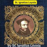 St. Ignatius Loyola  The Autobiograp..., St. Ignatius Loyola